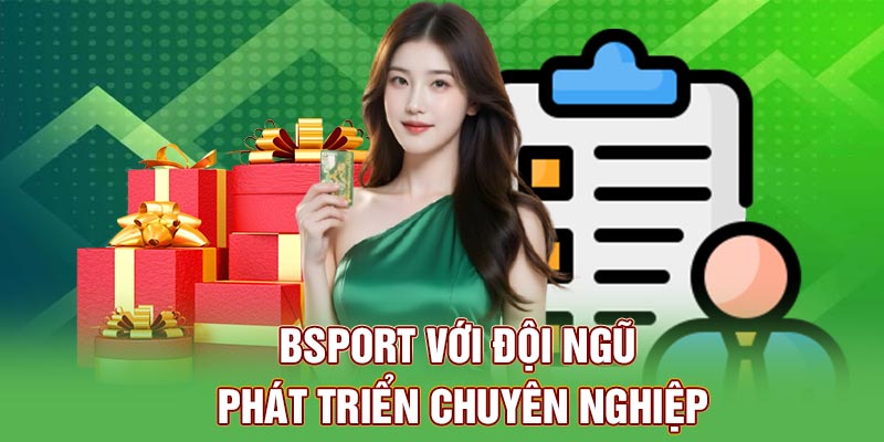 Bsport với đội ngũ phát triển chuyên nghiệp