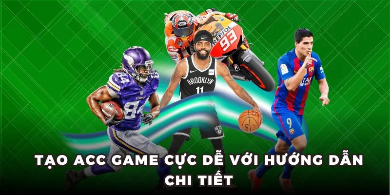 Tạo acc game cực dễ với hướng dẫn chi tiết