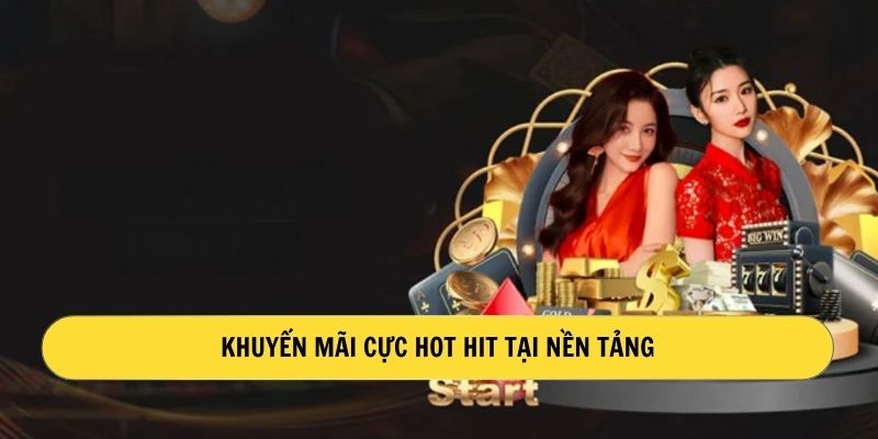 Khuyến mãi cực hot tại nền tảng 