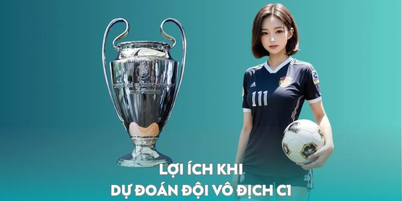 Lợi ích khi dự đoán đội vô địch C1