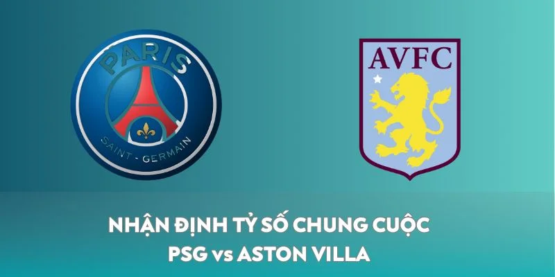 Nhận định PSG vs Aston Villa về tỷ số chung cuộc