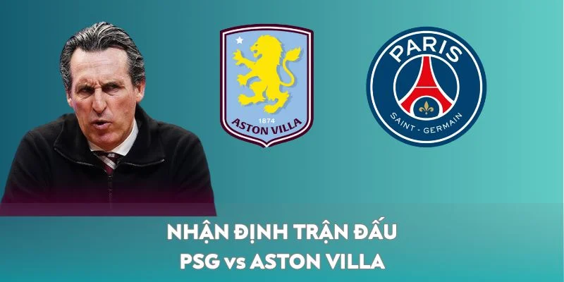 Nhận định PSG vs Aston Villa về tỷ số chung cuộc