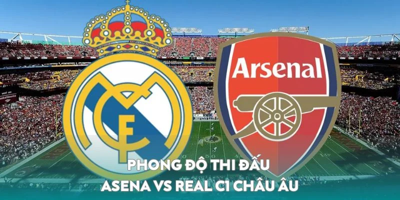 Phong độ thi đấu của Asena vs Real C1 Châu Âu 