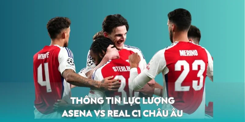 Thông tin lực lượng của Asena vs Real C1 Châu Âu 